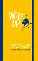 Aufwachen! - Einem Leben auf Autopilot entfliehen - Wake Up! - Escaping a Life on Autopilot