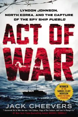 Kriegshandlung: Lyndon Johnson, Nordkorea und die Kaperung des Spionageschiffs Pueblo - Act of War: Lyndon Johnson, North Korea, and the Capture of the Spy Ship Pueblo