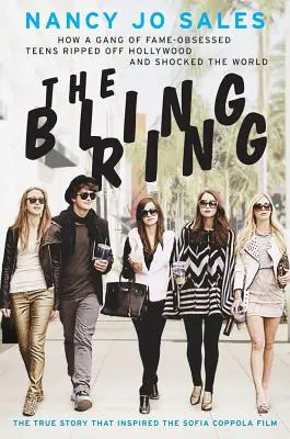 The Bling Ring: Wie eine Bande ruhmbesessener Teenager Hollywood ausraubte und die Welt schockierte - The Bling Ring: How a Gang of Fame-Obsessed Teens Ripped Off Hollywood and Shocked the World