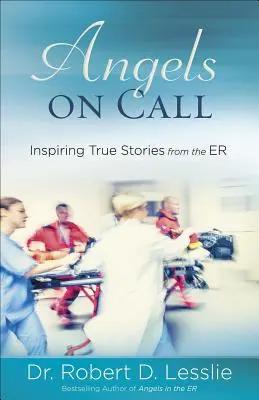 Engel auf Abruf: Inspirierende wahre Geschichten aus der Notaufnahme - Angels on Call: Inspiring True Stories from the Er