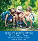 Aktivitäten im Frühling und Sommer Bei Regen und Sonnenschein: Saisonale Basteleien und Spiele für Kinder - Spring and Summer Activities Come Rain or Shine: Seasonal Crafts and Games for Children