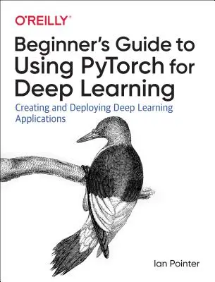 Programmierung von Pytorch für Deep Learning: Erstellen und Bereitstellen von Deep Learning-Anwendungen - Programming Pytorch for Deep Learning: Creating and Deploying Deep Learning Applications