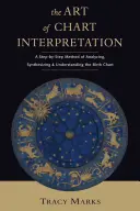 Die Kunst der Horoskopdeutung: Eine Schritt-für-Schritt-Methode zur Analyse, Synthese und zum Verständnis des Geburtshoroskops - Art of Chart Interpretation: A Step-By-Step Method for Analyzing, Synthesizing, and Understanding the Birth Chart