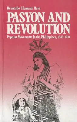 Pasyon und Revolution: Volksbewegungen auf den Philippinen, 1840-1910 - Pasyon and Revolution: Popular Movements in the Philippines, 1840-1910