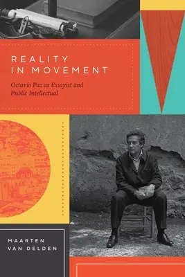 Wirklichkeit in Bewegung: Octavio Paz als Essayist und öffentlicher Intellektueller - Reality in Movement: Octavio Paz as Essayist and Public Intellectual