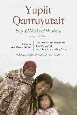 Yup'ik-Worte der Weisheit: Yupiit Qanruyutait, Neue Ausgabe - Yup'ik Words of Wisdom: Yupiit Qanruyutait, New Edition