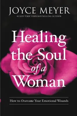 Healing the Soul of a Woman: Wie Sie Ihre emotionalen Wunden überwinden - Healing the Soul of a Woman: How to Overcome Your Emotional Wounds