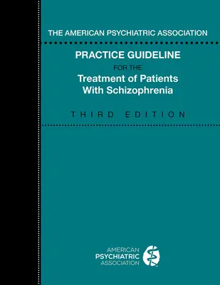 Die Praxisleitlinie der American Psychiatric Association für die Behandlung von Patienten mit Schizophrenie - The American Psychiatric Association Practice Guideline for the Treatment of Patients with Schizophrenia