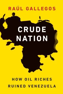 Die rohe Nation: Wie der Ölreichtum Venezuela ruinierte - Crude Nation: How Oil Riches Ruined Venezuela