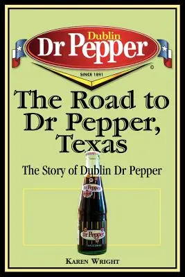 Der Weg zu Dr Pepper, Texas: Die Geschichte von Dublin Dr Pepper - The Road to Dr Pepper, Texas: The Story of Dublin Dr Pepper