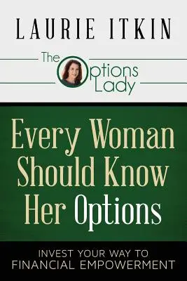 Jede Frau sollte ihre Optionen kennen: Investieren Sie Ihren Weg zu finanzieller Eigenständigkeit - Every Woman Should Know Her Options: Invest Your Way to Financial Empowerment