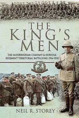 Die Männer des Königs: Die Sandringham Company und die Territorialbataillone des Norfolk Regiments, 1914-1918 - The King's Men: The Sandringham Company and Norfolk Regiment Territorial Battalions, 1914-1918