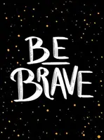 Sei mutig: Das kleine Buch des Mutes - Be Brave: The Little Book of Courage