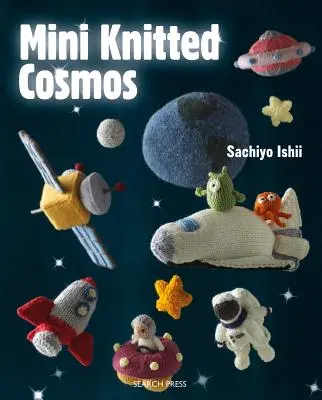 Mini-Kosmos gestrickt: Über 40 wollige Außerirdische, Raketen, Planeten und andere Astro-Strickstücke - Mini Knitted Cosmos: Over 40 Woolly Aliens, Rockets, Planets and Other Astro-Knits