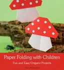 Papierfalten mit Kindern: Lustige und einfache Origami-Projekte - Paper Folding with Children: Fun and Easy Origami Projects