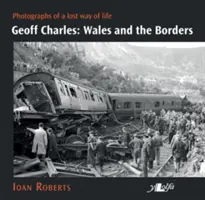 Geoff Charles: Wales und die Grenzen: Fotografien einer verlorenen Lebensart, 1930er-1970er Jahre - Geoff Charles: Wales and the Borders: Photographs of a Lost Way of Life, 1930s-1970s