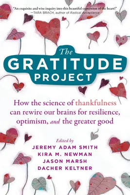 Das Projekt Dankbarkeit: Wie die Wissenschaft der Dankbarkeit unsere Gehirne auf Widerstandsfähigkeit, Optimismus und das Allgemeinwohl ausrichten kann - The Gratitude Project: How the Science of Thankfulness Can Rewire Our Brains for Resilience, Optimism, and the Greater Good