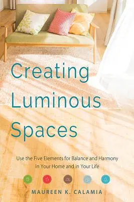 Lichtvolle Räume schaffen: Nutzen Sie die fünf Elemente für Gleichgewicht und Harmonie in Ihrem Zuhause und in Ihrem Leben (Feng Shui, Interior Design Book, Lighting - Creating Luminous Spaces: Use the Five Elements for Balance and Harmony in Your Home and in Your Life (Feng Shui, Interior Design Book, Lighting