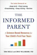 Das informierte Elternteil: Eine wissenschaftlich fundierte Ressource für die ersten vier Jahre Ihres Kindes - The Informed Parent: A Science-Based Resource for Your Child's First Four Years