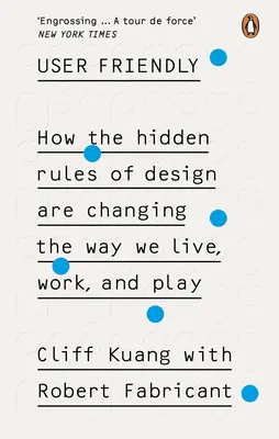 Benutzerfreundlich - Wie die verborgenen Regeln des Designs die Art und Weise verändern, wie wir leben, arbeiten und spielen - User Friendly - How the Hidden Rules of Design are Changing the Way We Live, Work & Play