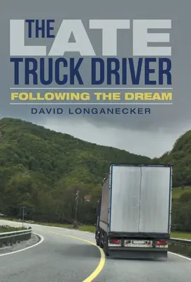 Der späte Lastwagenfahrer: Dem Traum folgen - The Late Truck Driver: Following the Dream