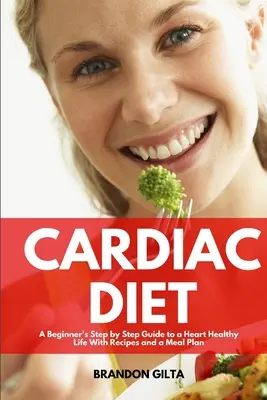 Herz-Diät: Schritt-für-Schritt-Anleitung für ein herzgesundes Leben mit Rezepten und einem Ernährungsplan - Cardiac Diet: A Beginner's Step-by-Step Guide to a Heart-Healthy Life with Recipes and a Meal Plan