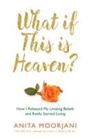 Was, wenn dies der Himmel ist? - Wie unsere kulturellen Mythen uns daran hindern, den Himmel auf Erden zu erleben - What If This Is Heaven? - How Our Cultural Myths Prevent Us from Experiencing Heaven on Earth