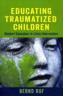 Traumatisierte Kinder erziehen: Waldorfpädagogik in der Krisenintervention - Educating Traumatized Children: Waldorf Education in Crisis Intervention