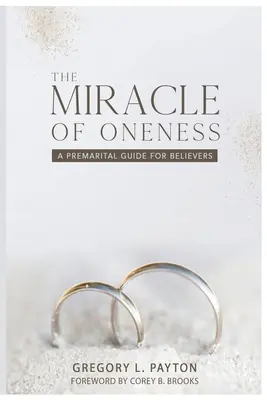 Das Wunder des Einsseins: Ein vorehelicher Leitfaden für Gläubige - The Miracle of Oneness: A Premarital Guide for Believers
