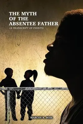 Der Mythos des abwesenden Vaters: (Eine Abschrift der Ereignisse) - The Myth of the Absentee Father: (A Transcript of Events)