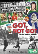 Got, Not Got - Das A-Z der verlorenen Fußballkulturen, Schätze und Vergnügungen - Got, Not Got - The A-Z of Lost Football Cultures, Treasures and Pleasures