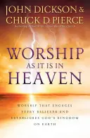 Anbetung wie im Himmel: Anbetung, die jeden Gläubigen einbezieht und Gottes Reich auf Erden aufrichtet - Worship as It Is in Heaven: Worship That Engages Every Believer and Establishes God's Kingdom on Earth