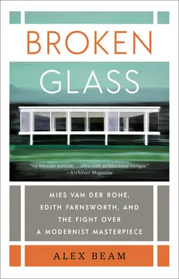 Zerbrochenes Glas: Mies Van Der Rohe, Edith Farnsworth und der Kampf um ein Meisterwerk der Moderne - Broken Glass: Mies Van Der Rohe, Edith Farnsworth, and the Fight Over a Modernist Masterpiece
