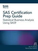 SAS-Zertifizierungsvorbereitungshandbuch: Statistische Unternehmensanalyse mit SAS9 - SAS Certification Prep Guide: Statistical Business Analysis Using SAS9