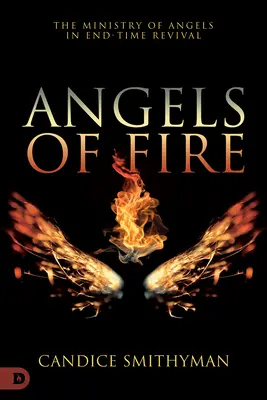 Engel des Feuers: Der Dienst der Engel in der Endzeit-Erweckung - Angels of Fire: The Ministry of Angels in End-Time Revival