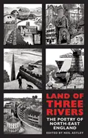 Land der drei Flüsse: Die Poesie von Nordost-England - Land of Three Rivers: The Poetry of North-East England