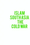 Der Islam, Südasien und der Kalte Krieg - Islam, South Asia and the Cold War