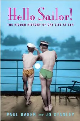 Hallo Matrose! Die verborgene Geschichte des schwulen Lebens auf See - Hello Sailor!: The Hidden History of Gay Life at Sea