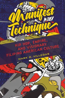 Manifest Technique, 1: Hip Hop, Empire und die visionäre philippinisch-amerikanische Kultur - Manifest Technique, 1: Hip Hop, Empire, and Visionary Filipino American Culture