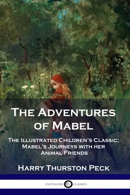 Die Abenteuer von Mabel: Der illustrierte Kinderbuchklassiker; Mabels Reisen mit ihren tierischen Freunden - The Adventures of Mabel: The Illustrated Children's Classic; Mabel's Journeys with her Animal Friends
