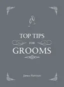 Top-Tipps für Bräutigame - Von Einladungen und Reden bis zum Trauzeugen und Junggesellenabschied, der komplette Hochzeitsratgeber - Top Tips for Grooms - From Invites and Speeches to the Best Man and the Stag Night, the Complete Wedding Guide