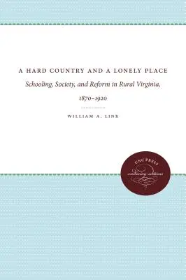 Ein hartes Land und ein einsamer Ort: Schulbildung, Gesellschaft und Reform im ländlichen Virginia, 1870-1920 - A Hard Country and a Lonely Place: Schooling, Society, and Reform in Rural Virginia, 1870-1920