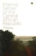 Der Sinn der Zentralafrikanischen Republik - Making Sense of the Central African Republic