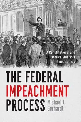 Das bundesstaatliche Amtsenthebungsverfahren: Eine verfassungsrechtliche und historische Analyse, dritte Auflage - The Federal Impeachment Process: A Constitutional and Historical Analysis, Third Edition
