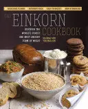 Das Einkorn-Kochbuch: Entdecken Sie die reinste und älteste Form des Weizens der Welt: Köstlich im Geschmack - nährstoffreich - leicht verdaulich - nicht gesund - The Einkorn Cookbook: Discover the World's Purest and Most Ancient Form of Wheat: Delicious Flavor - Nutrient-Rich - Easy to Digest - Non-Hy