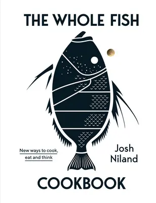 Das Ganzfisch-Kochbuch: Neue Wege zu kochen, zu essen und zu denken - The Whole Fish Cookbook: New Ways to Cook, Eat and Think