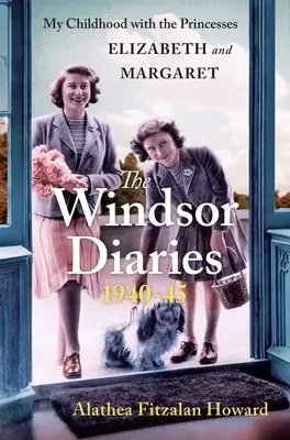 Die Windsor-Tagebücher: Meine Kindheit mit den Prinzessinnen Elizabeth und Margaret - The Windsor Diaries: My Childhood with the Princesses Elizabeth and Margaret
