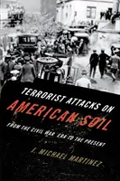 Terroristische Angriffe auf amerikanischem Boden: Von der Ära des Bürgerkriegs bis zur Gegenwart - Terrorist Attacks on American Soil: From the Civil War Era to the Present