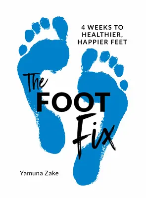 The Foot Fix: In 4 Wochen zu gesünderen, glücklicheren Füßen - The Foot Fix: 4 Weeks to Healthier, Happier Feet