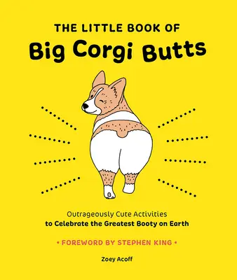 Das kleine Buch der großen Corgi-Popos: Unerhört niedliche Aktivitäten zum Feiern der größten Beute der Welt - The Little Book of Big Corgi Butts: Outrageously Cute Activities to Celebrate the Greatest Booty on Earth